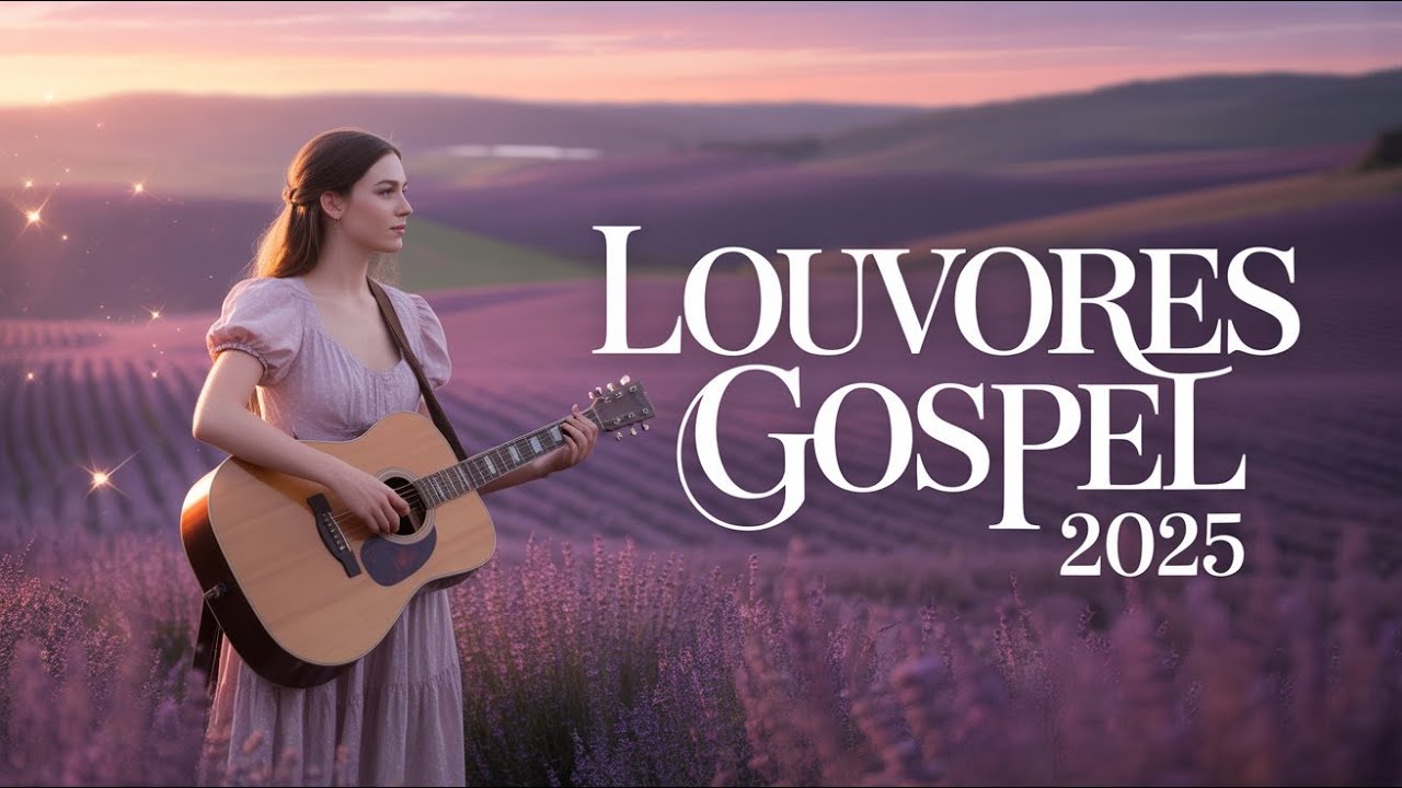 🔥 Louvores Gospel 2025 Que Estão Renovando a Fé de Multidões 🙏✨