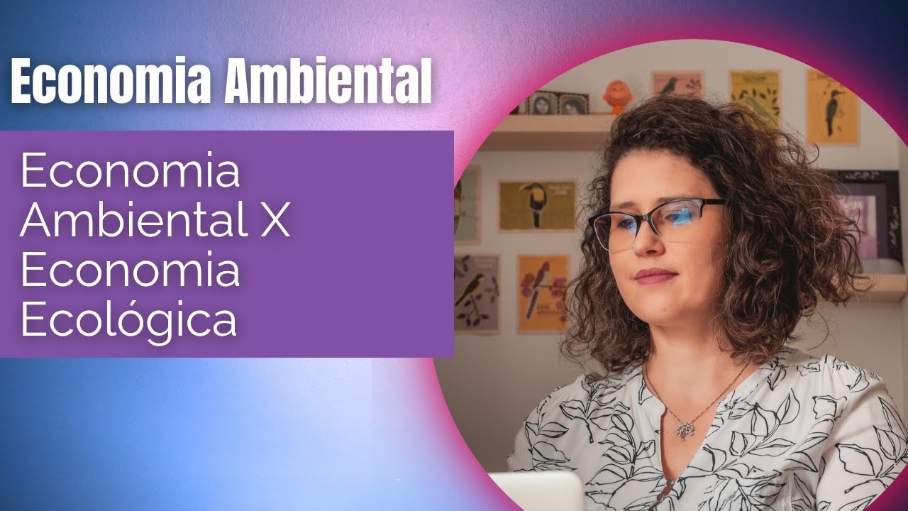 Qual a diferença entre Economia Ambiental e Economia Ecológica