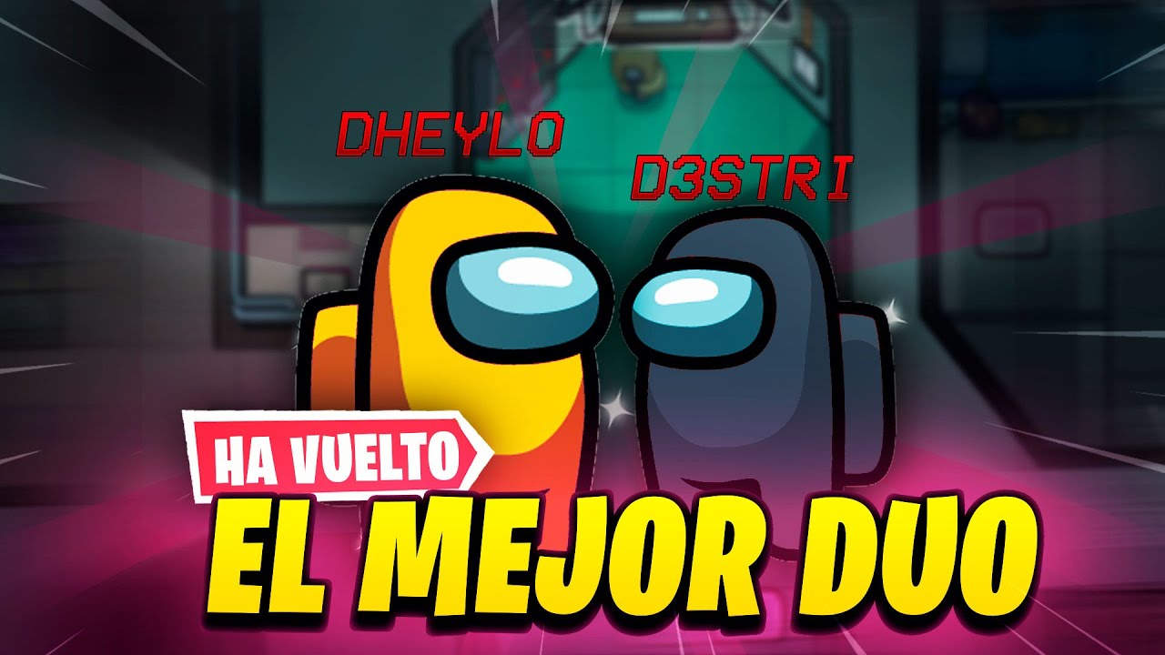 Vuelve el Duo DHEYLO D3STRI pero en AMONG US (y Matamos a Willyrex y Vegetta777 ...)