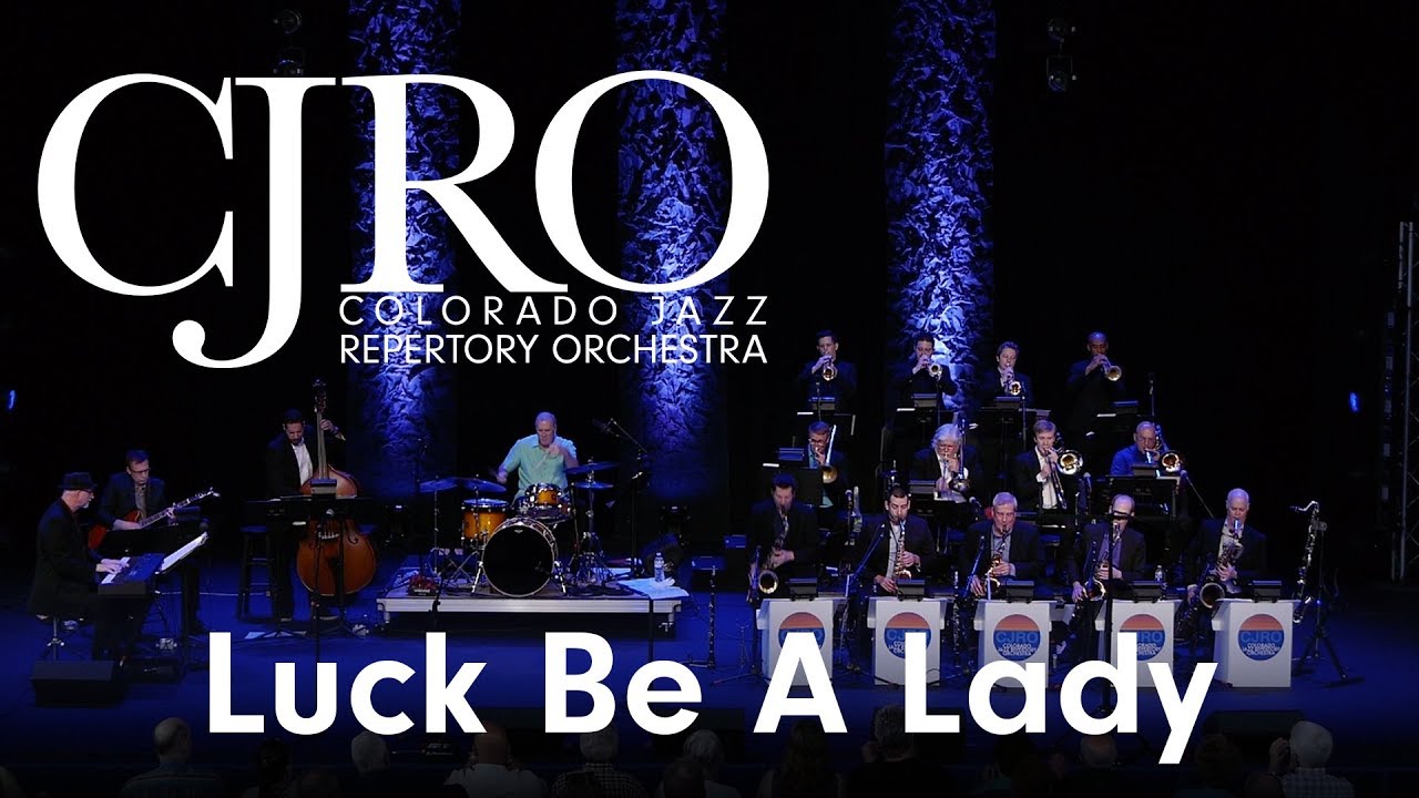 Luck Be A Lady - Colorado Jazz Repertory Orchestra, CJRO