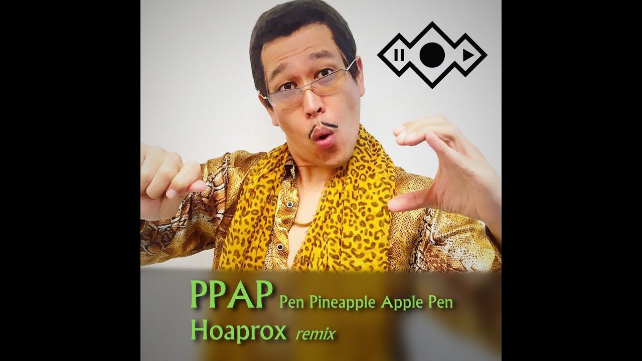 Pen Pineapple Apple Pen PPAP (Hoaprox remix) [Official Audio]