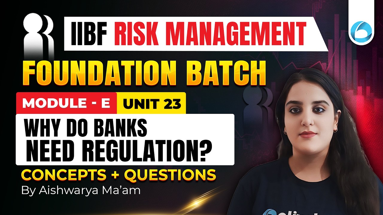 IIBF Risk Management Foundation Course | Module E Unit 23 Why Banks Need Regulation | Concepts & PYQ