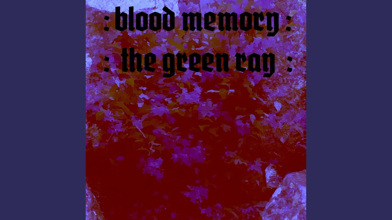 Blood Memory : The Green Ray
