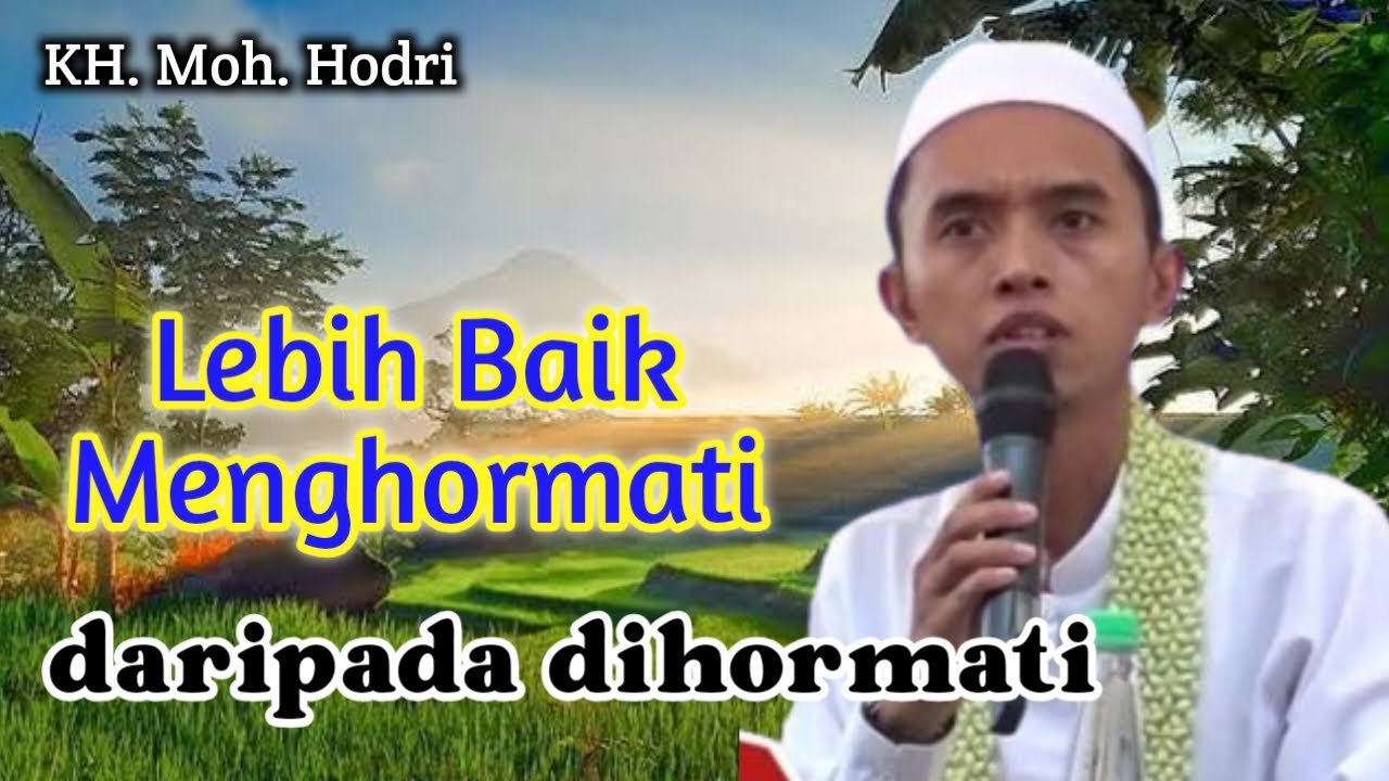 JANGAN GILA HORMAT || Yang mendapatkan pahala yang menghormati bukan yang dihormati - KH MOH HODRI
