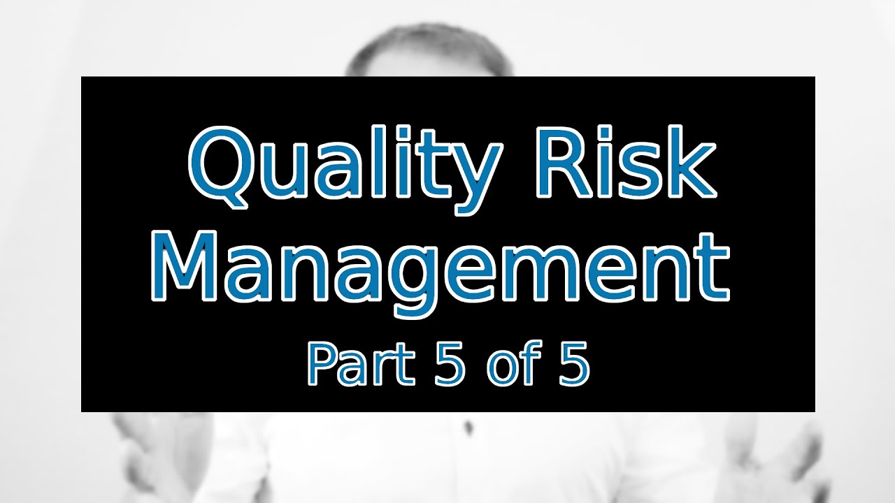 Quality Risk Management (QRM) Part 5 of 5