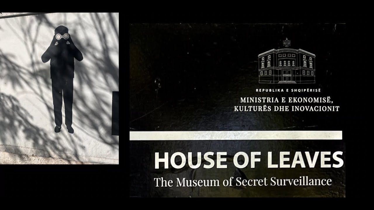 HOUSE OF LEAVES  - מוסאון  המשטרה החשאית בטירנה, אלבניה