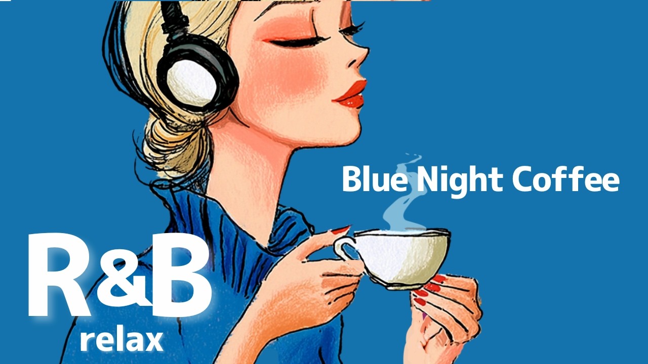 【Blue Night Coffee 🌙静かな夜に流れるR&B】Relax/study/work
