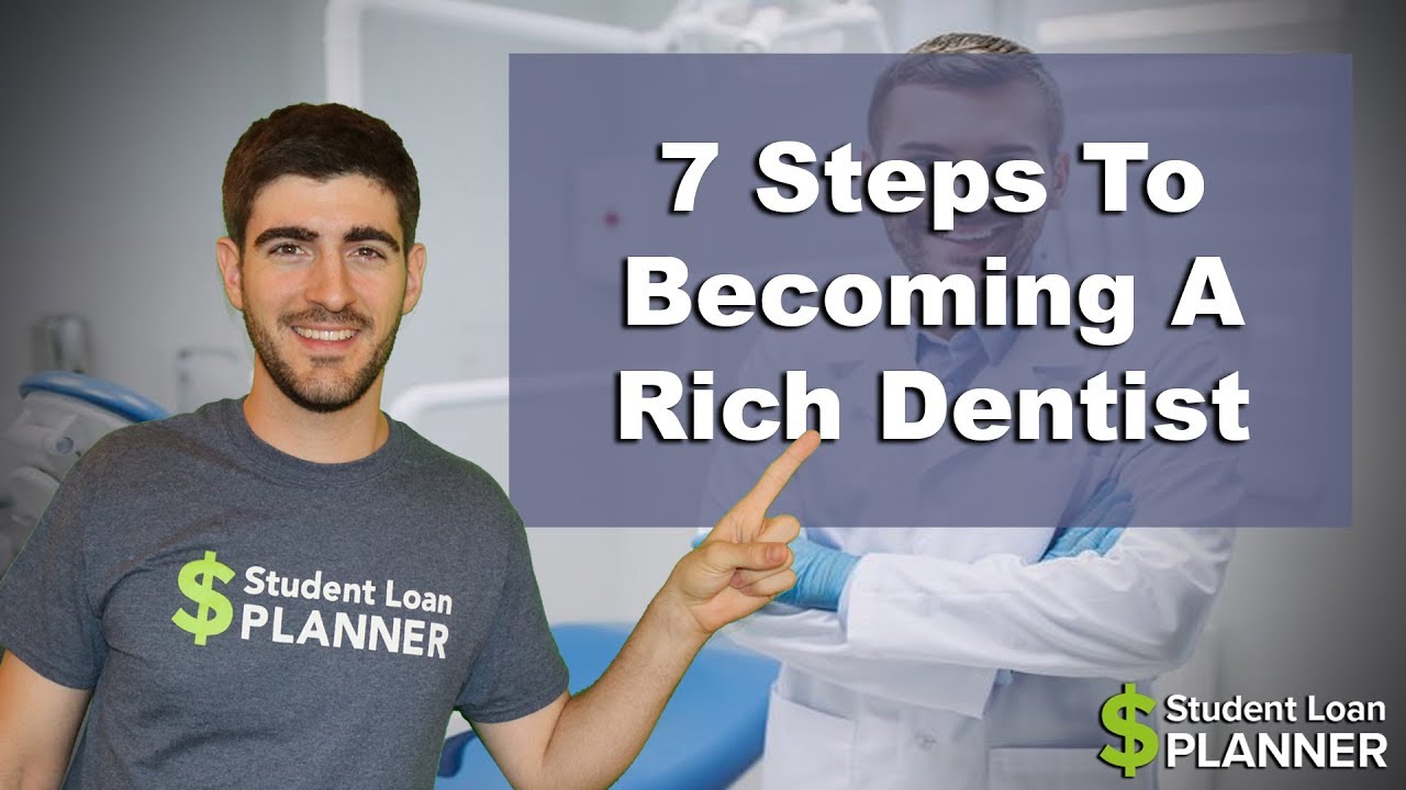 Top 7 Steps To Becoming A Rich Dentist | Student Loan Planner