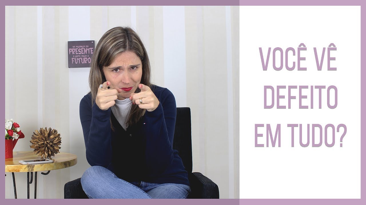 Negativismo: ver defeito em tudo