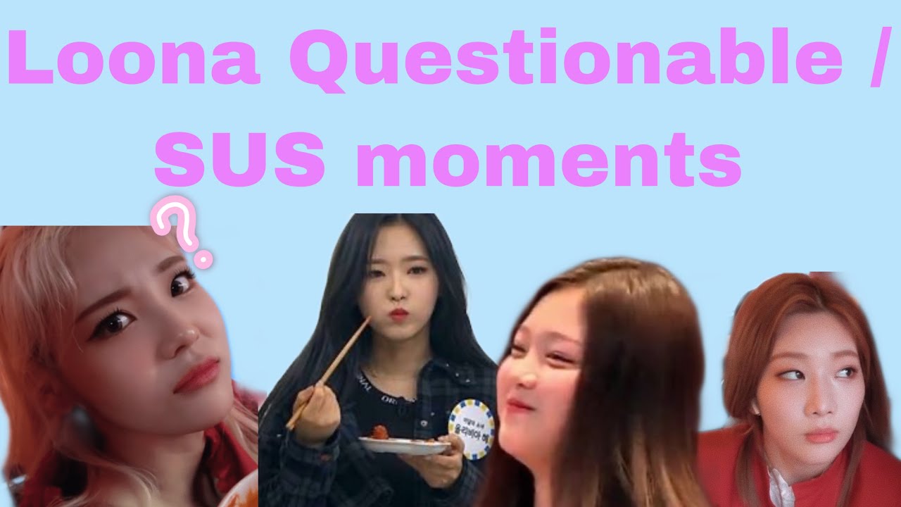 Loona (이달의소녀) being questionable/ SUS / Shady #1