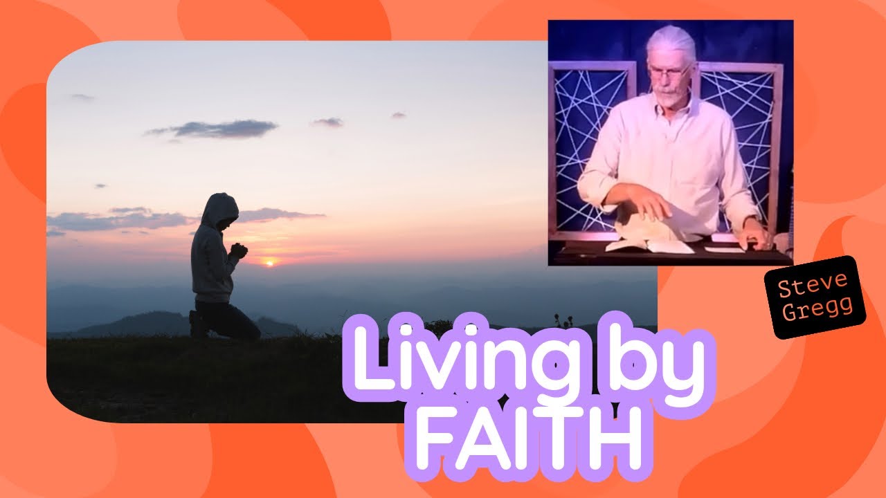 Living by Faith - Steve Gregg