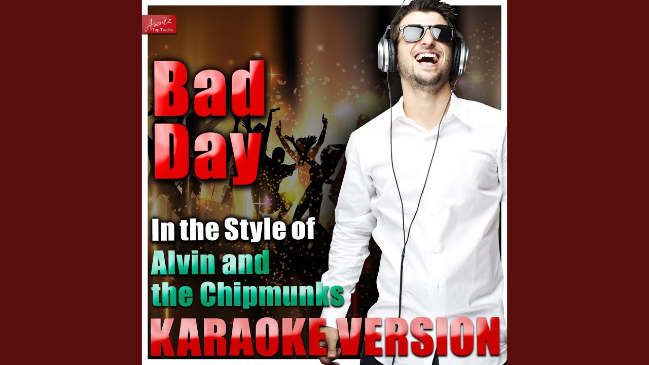 Bad Day (In the Style of Alvin and the Chipmunks) (Karaoke Version)