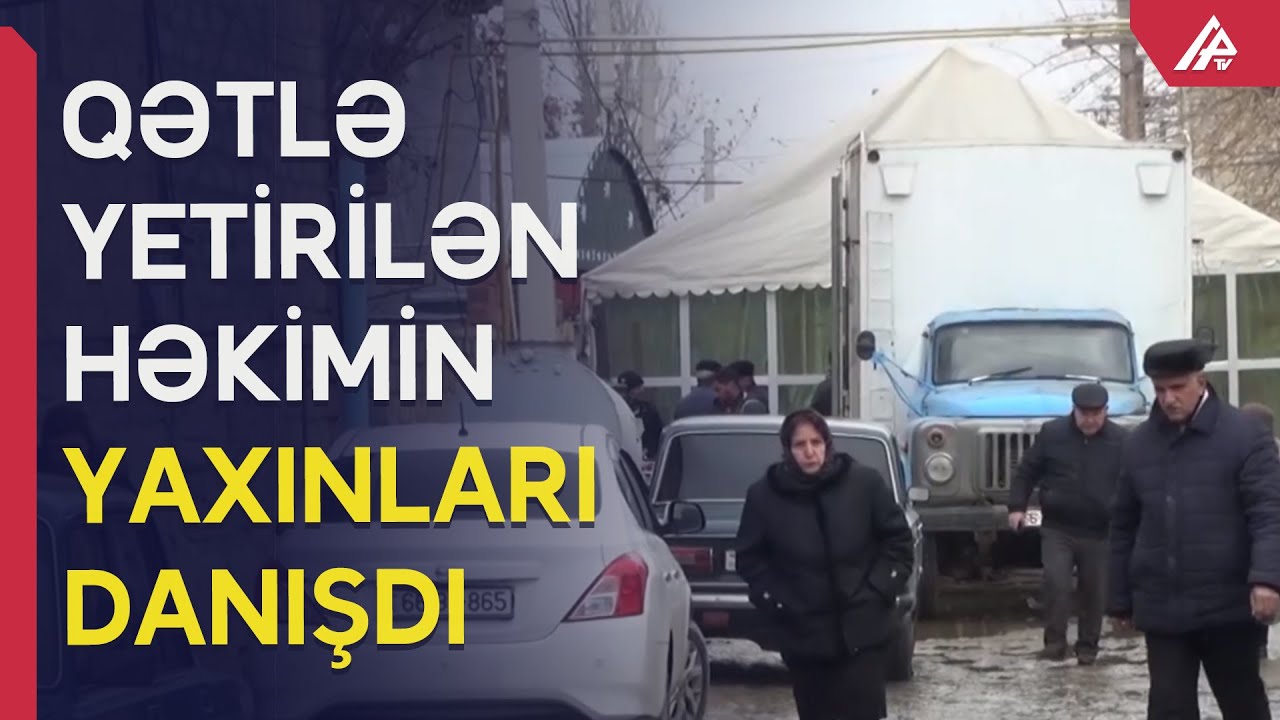 Yevlaxda həkimi kimlər öldürüb - Xəstə kimi gəlib, əvvəlcə həyətdə söhbət ediblər - YENİ TƏFƏRRÜAT