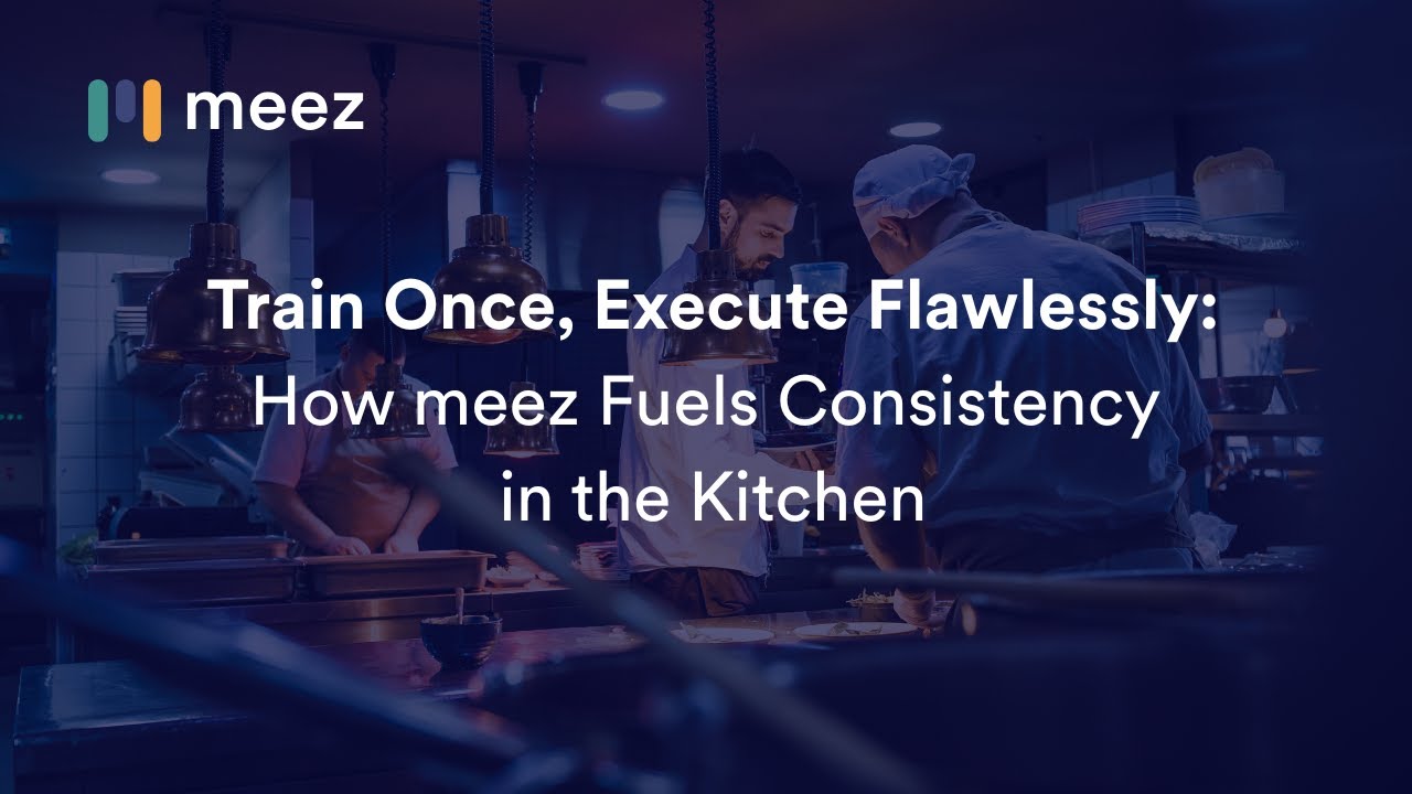 Train Once, Execute Flawlessly: How meez Fuels Consistency in the Kitchen