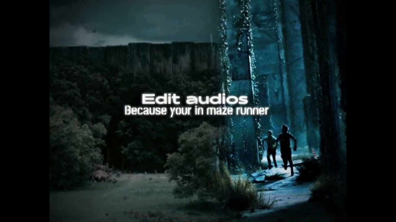 Edit audios because your in MAZE RUNNER +timestamps 👹👹👺👺