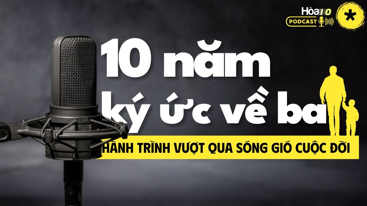 Ký ức về Ba | Hoà IO Podcast