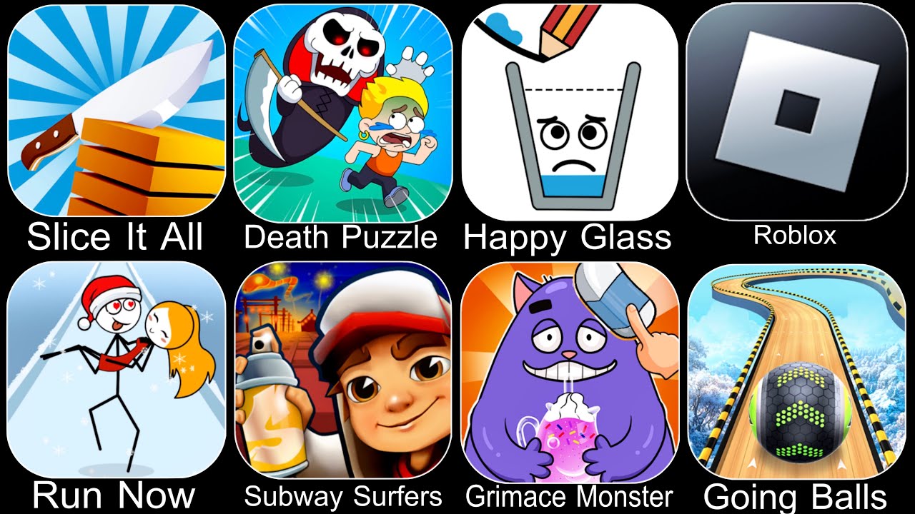 Slice It All,Death Puzzle,Happy Glass,Roblox,Run Now,Subway Surfers,Grimace Monster,Going Balls