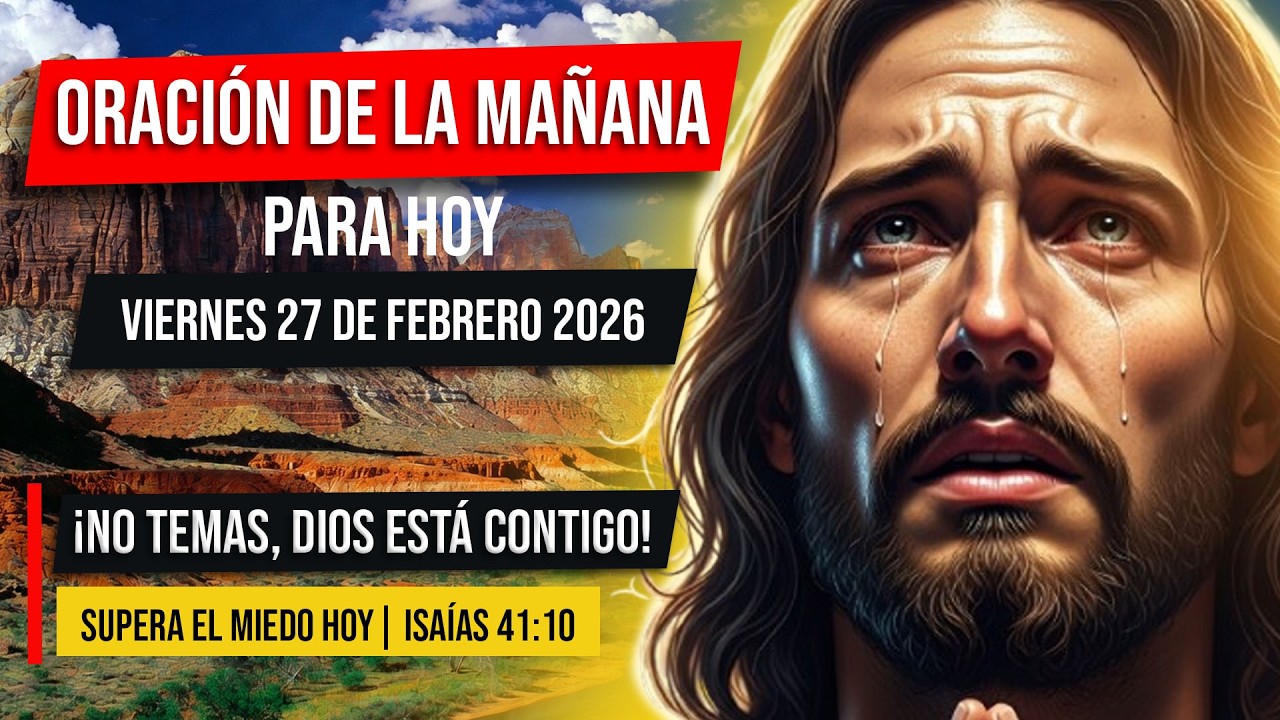 Oración de la Mañana Para Hoy Viernes 27 De Febrero Del 2026 | Supera el Miedo y Vence el Temor