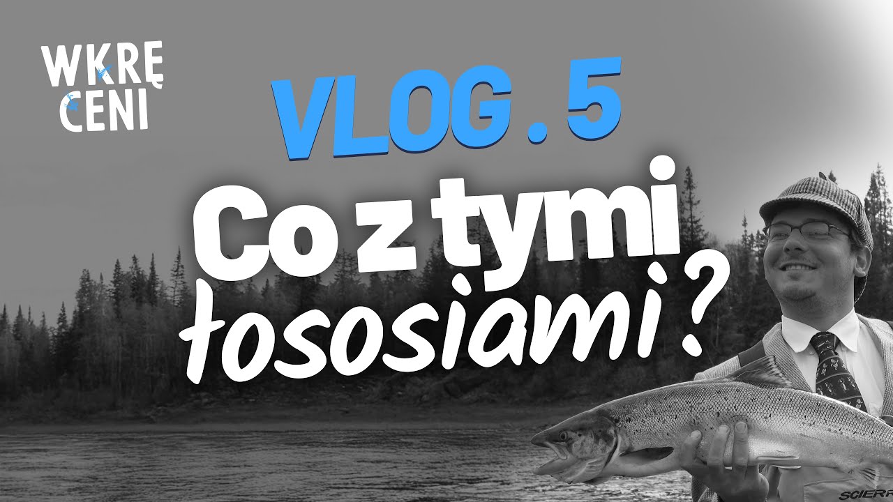 WKRĘCENI | VLOG 5 | Co z tymi łososiami?