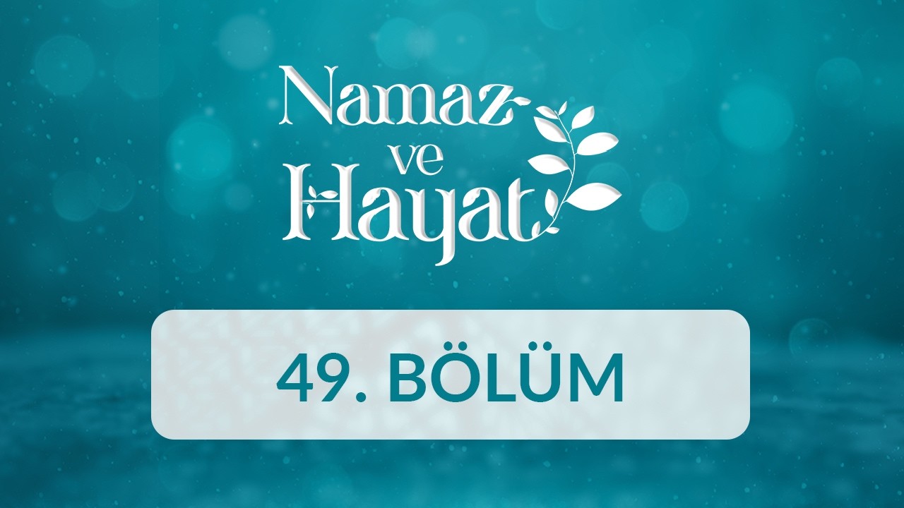 Makbule Sungur (Çocuk Gelişim Uzmanı) - Namaz ve Hayat 49.Bölüm
