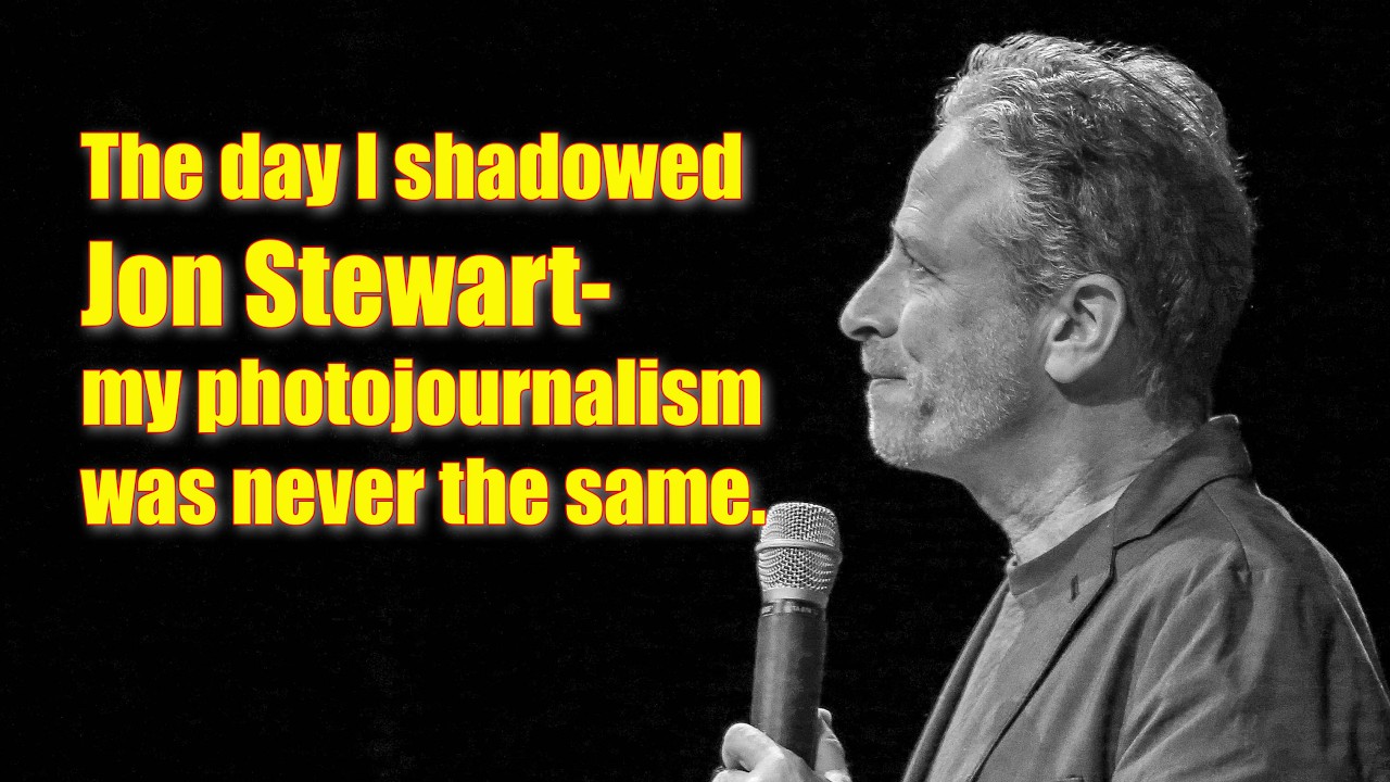 The day I shadowed Jon Stewart- my photojournalism was never the same after what he taught me.