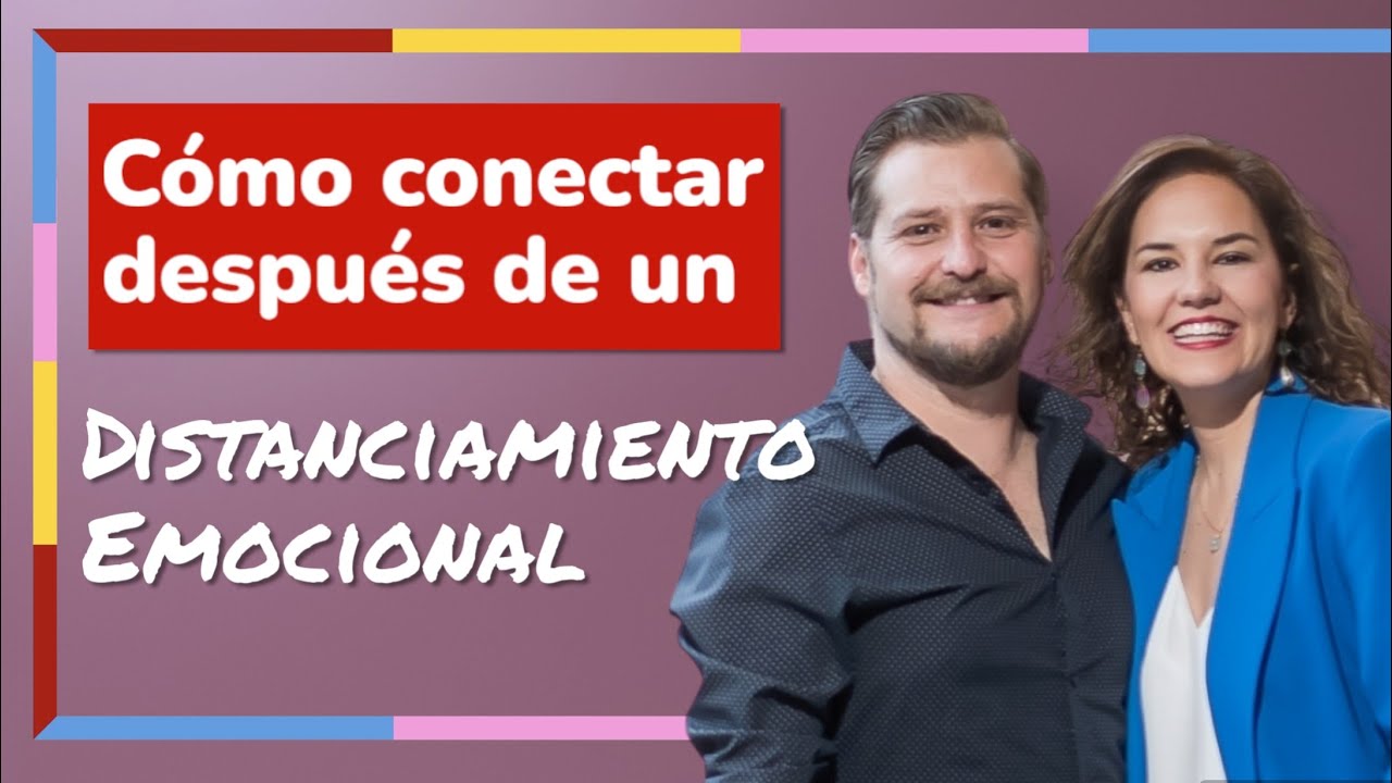 ¿Cómo conectar con tu pareja después de un distanciamiento emocional? | PODCAST