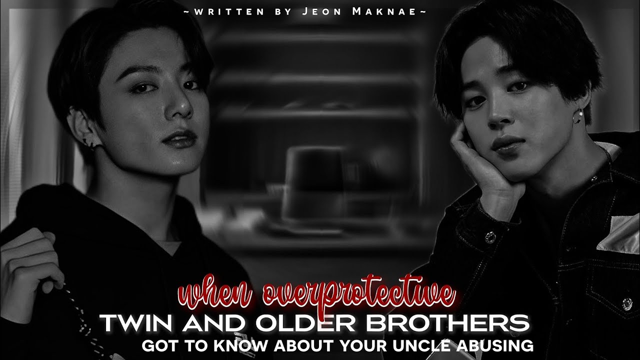 OVERPROTECTIVE TWIN AND OLDER BROTHERS||#jungkook  X #jimin  FF||WRITTEN BY JEON MAKNAE||