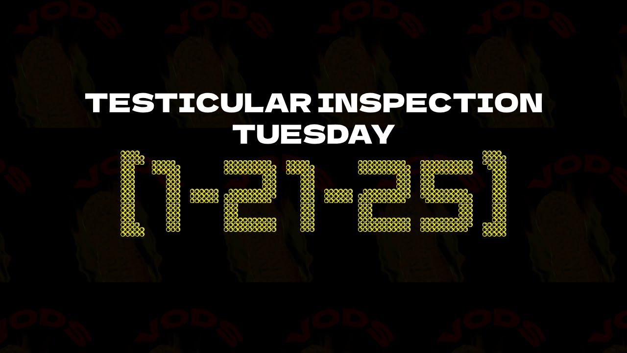 1-21-25 | VOD | Testicular Inspection Tuesday!