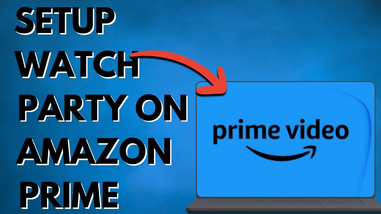 Как настроить совместный просмотр фильмов (2026) на Amazon Prime &mdash; пошаговая инструкция