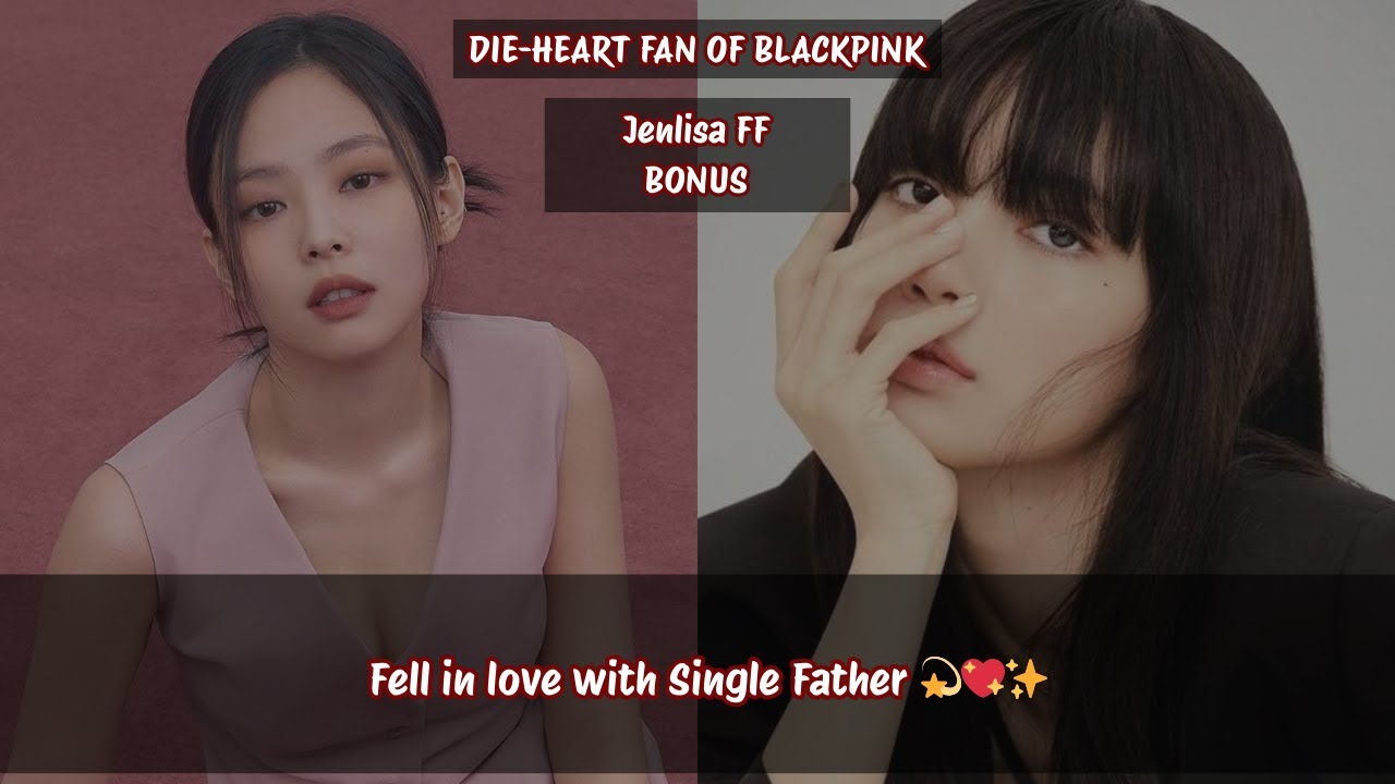 Jenlisa ff ✨FELL FOR SINGLE FATHER✨(BONUS) #jenlisa #jenlisaff #jenlisaoneshot #jenlisastory