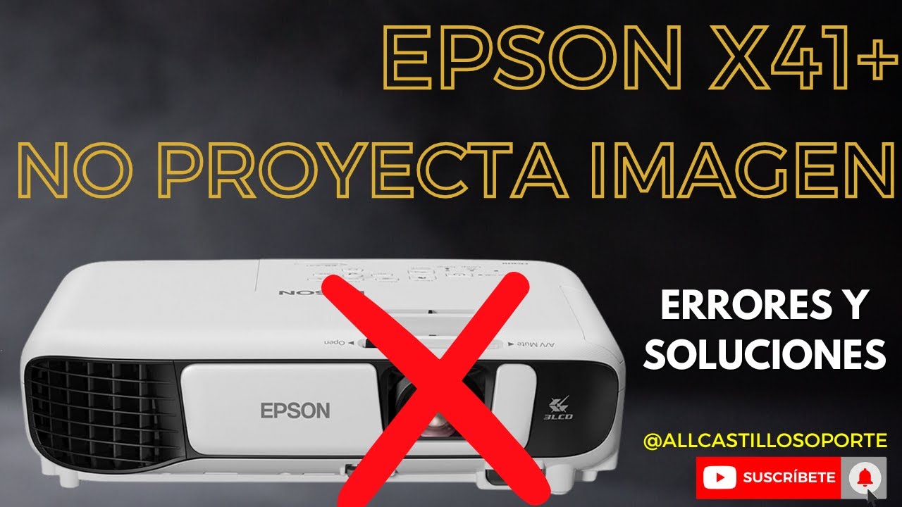 EPSON X41+ NO PROYECTA - ERRORES Y SOLUCIONES