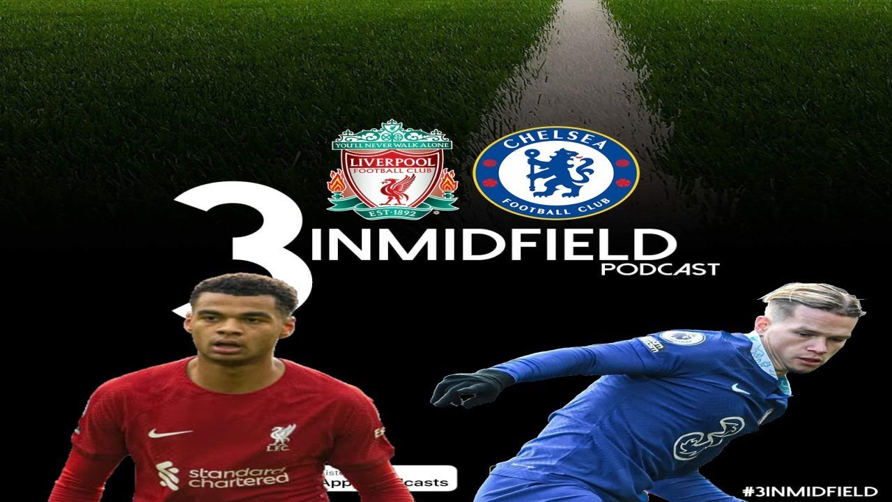 3inMidfield Ep 231: Analytical Breakdown: PL - Liverpool vs Chelsea (21/01/23)