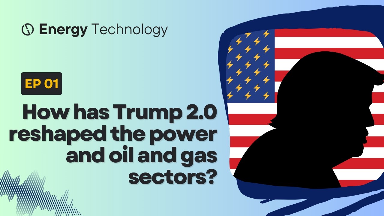 How has Trump 2.0 reshaped the power and oil and gas sectors?