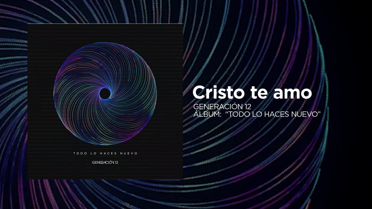 Generaci&oacute;n 12  - Cristo te amo (VIDEOLETRA)