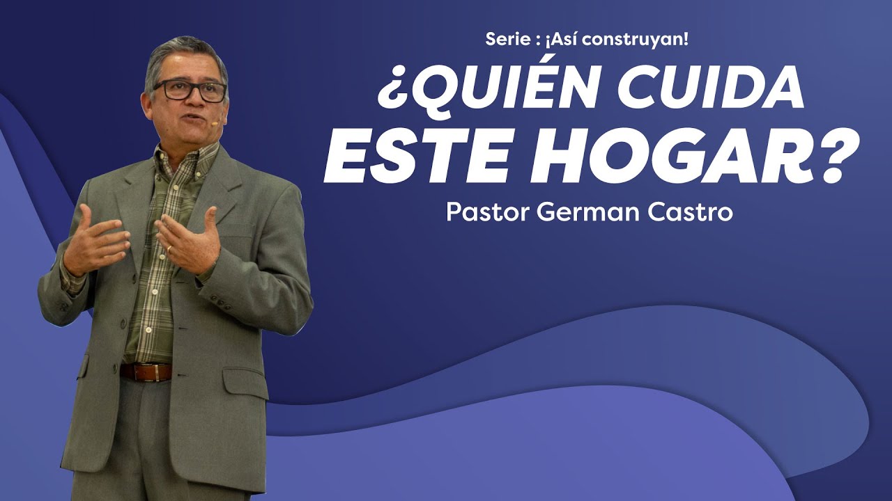 ¿Quién cuida este hogar? - Pastor German Castro