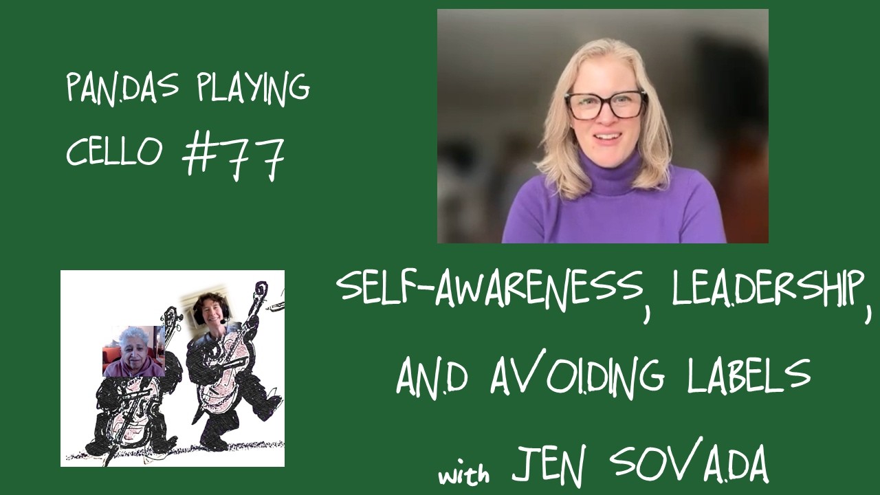 Self-Awareness, Leadership, and Avoiding Labels--Pandas Playing Cello #77 with Jen Sovada