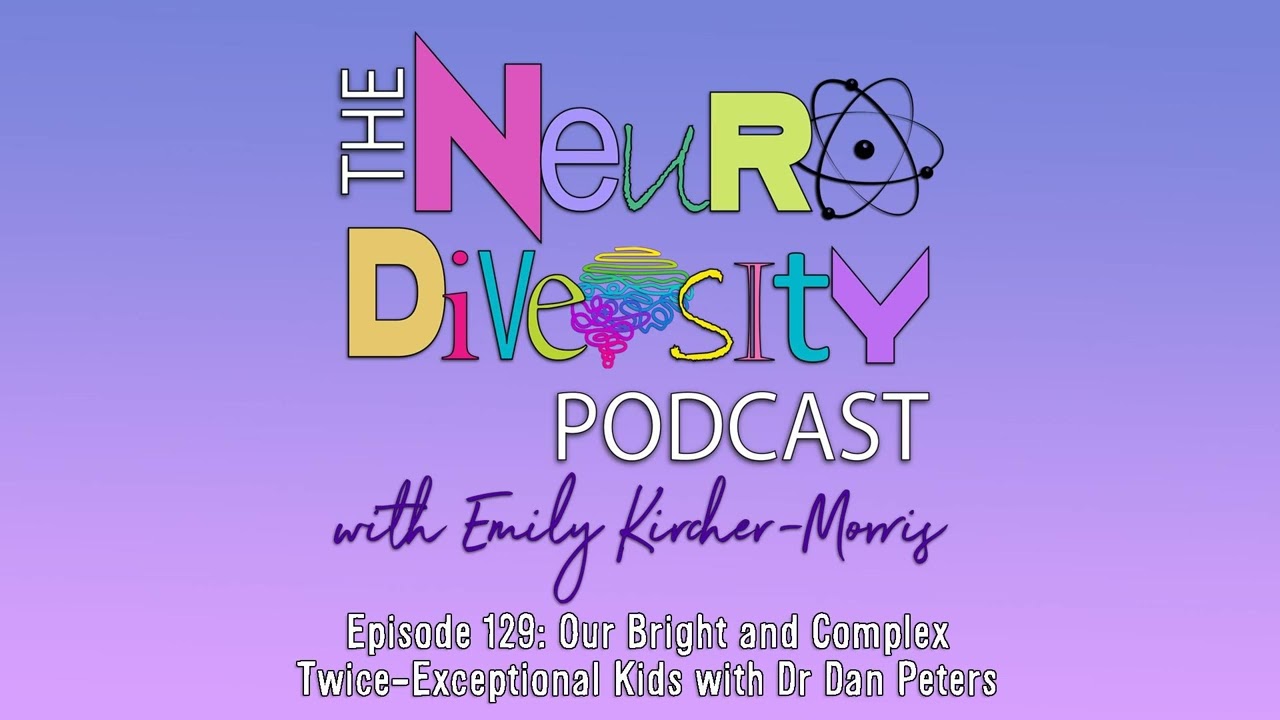 Our Bright and Complex, Twice-Exceptional Kids with Dr. Dan Peters