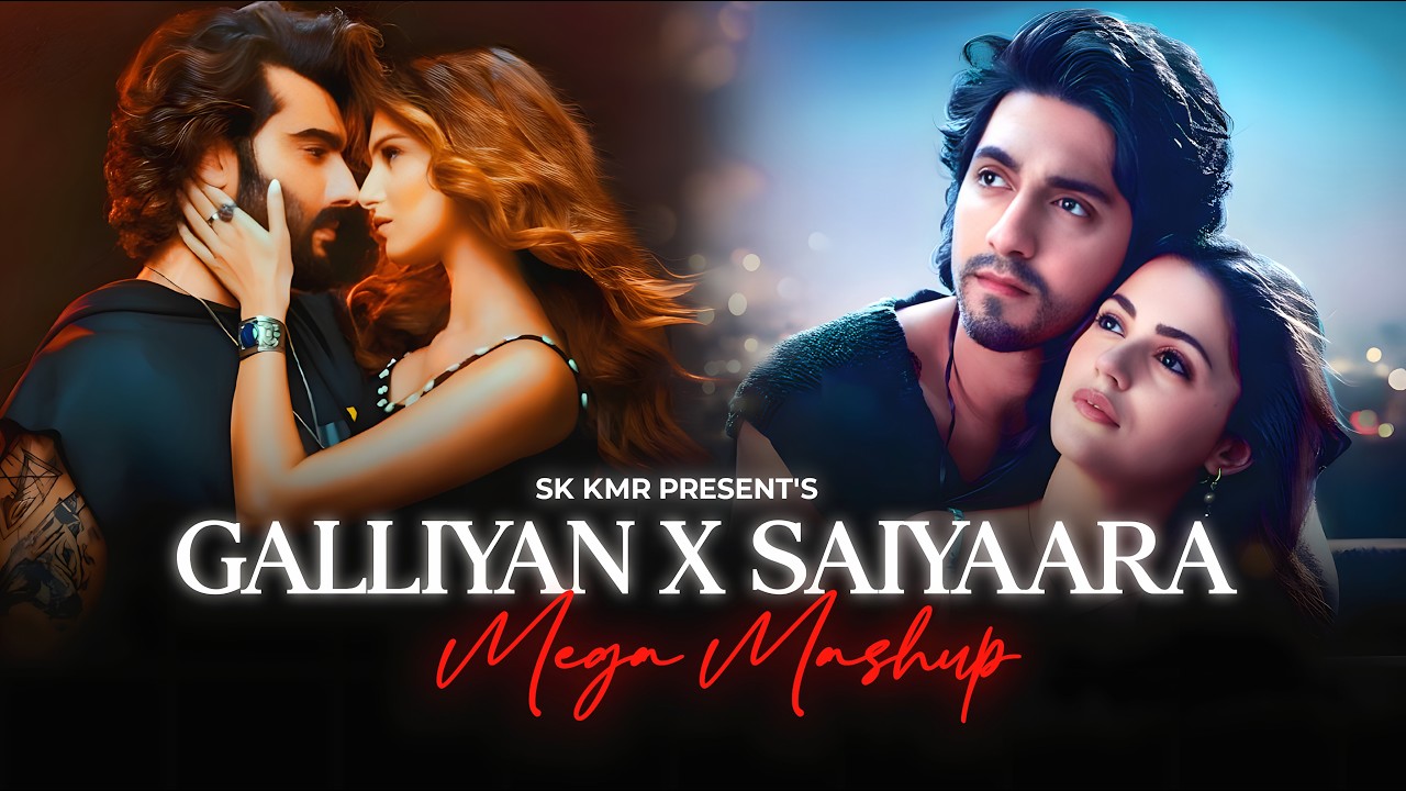 Galliyaan Returns X Saiyaara Mashup 2026 | Arijit Singh | Ankit Tiwari | Nonstop Jukebox | Sk Kmr