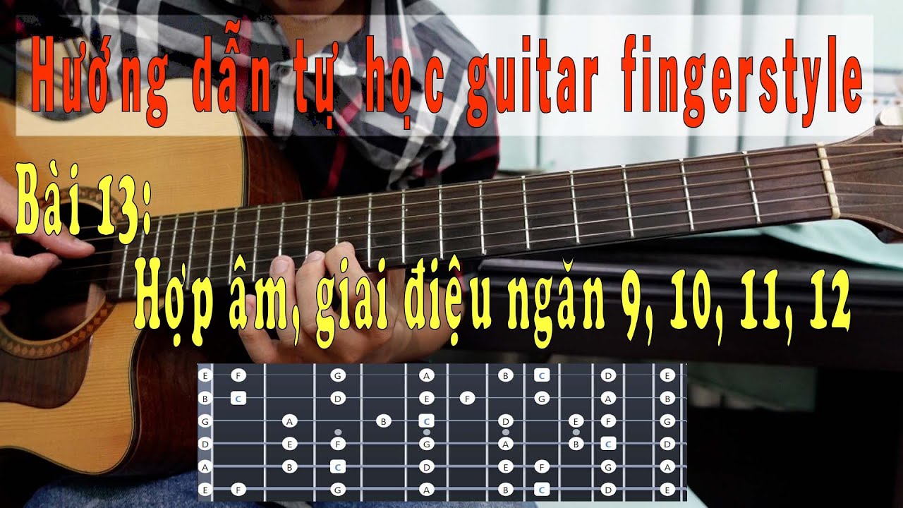 Hợp âm và giai điệu ngăn 9, 10, 11, 12 | Bài 13 | Hướng dẫn tự học fingerstyle