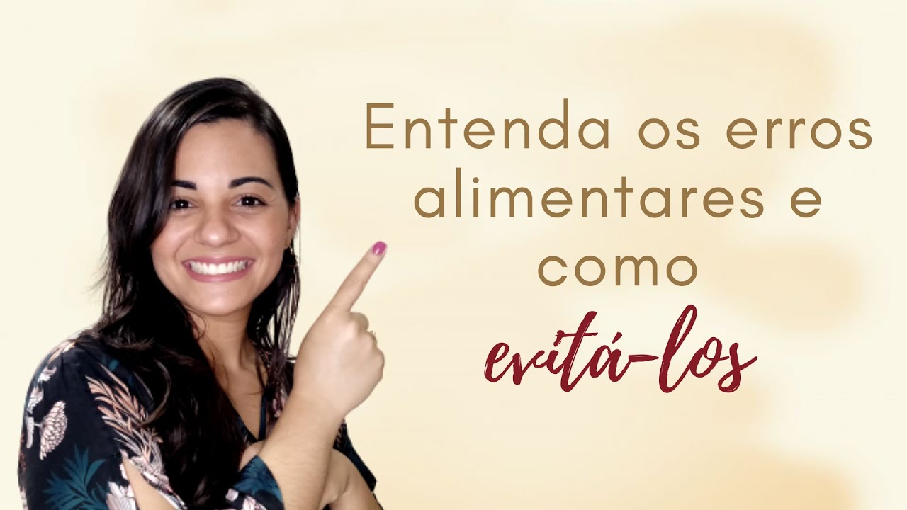 ENTENDA OS ERROS ALIMENTARES E COMO EVIT&Aacute;-LOS