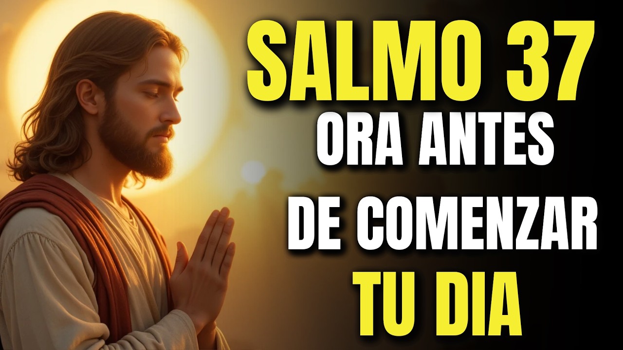 Oración Poderosa de la Mañana | Comienza Tu Día con el Salmo 37