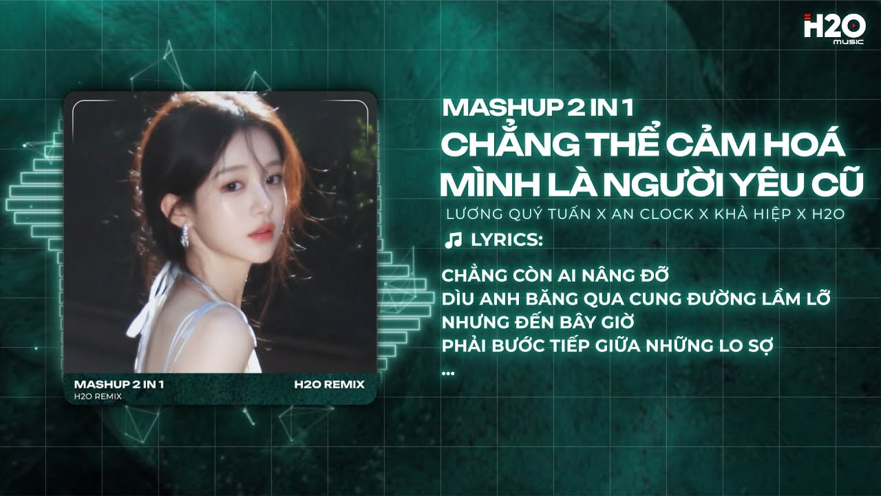Mashup Chẳng Thể Cảm Hóa x Mình Là Người Yêu Cũ Remix - Lương Quý Tuấn x An Clock x Khả Hiệp x SS