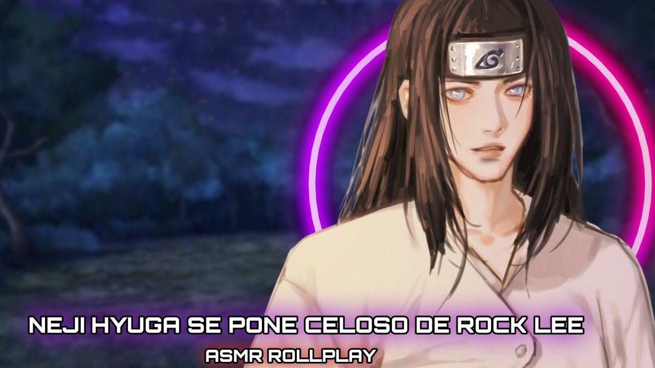 Neji Hyuga Se Pone Celoso De Rock Lee / ASMR ROLLPLAY