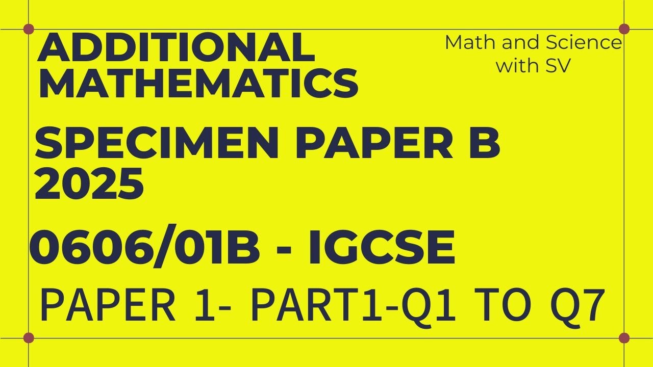 2025 Specimen Paper B | Additional Mathematics IGCSE(0606) | Paper 1 | Q1 to Q7 | Part 1/2
