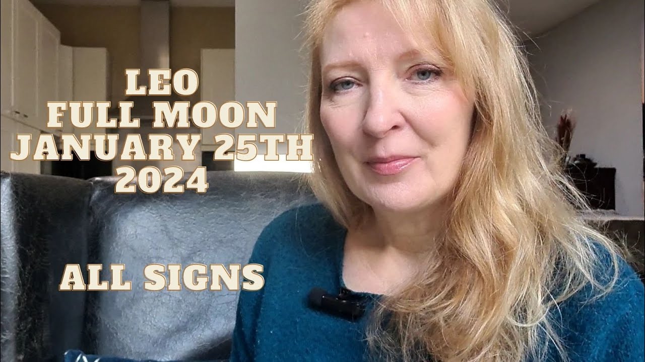 Full Moon in Leo January 25th 2024 ALL SIGNS.