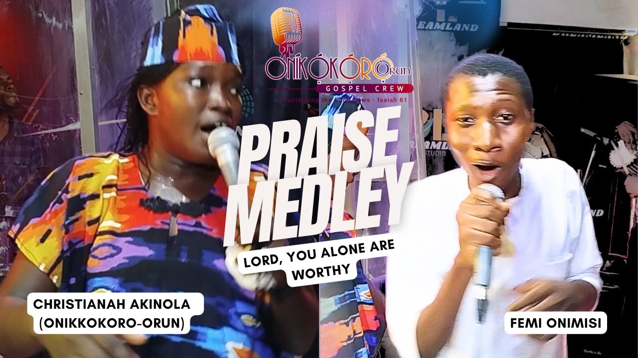 PRAISE MEDLEY (LIVE) - LORD, YOU ARE WORTHY (IWO NIKAN LOYE) - Christianah Akinola ft. Femi Onimisi