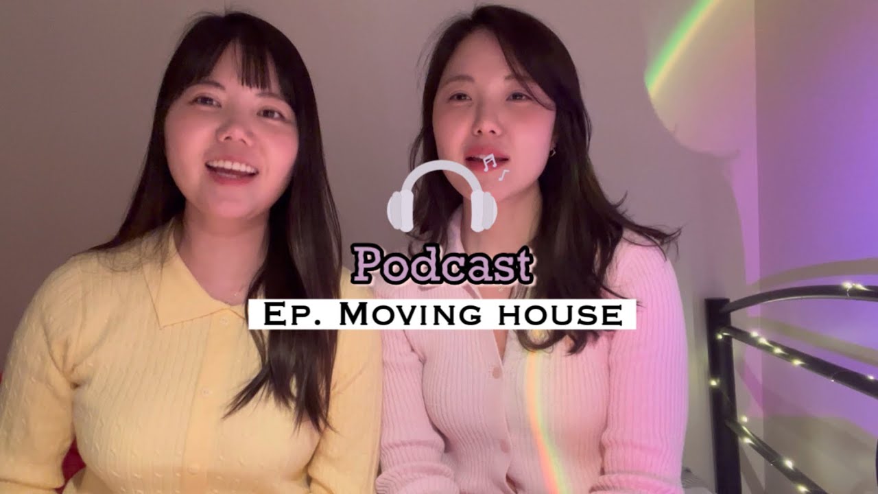 (Korean podcast🇰🇷) ep.4 we recently moved a house, let’s talk about our moving motivation