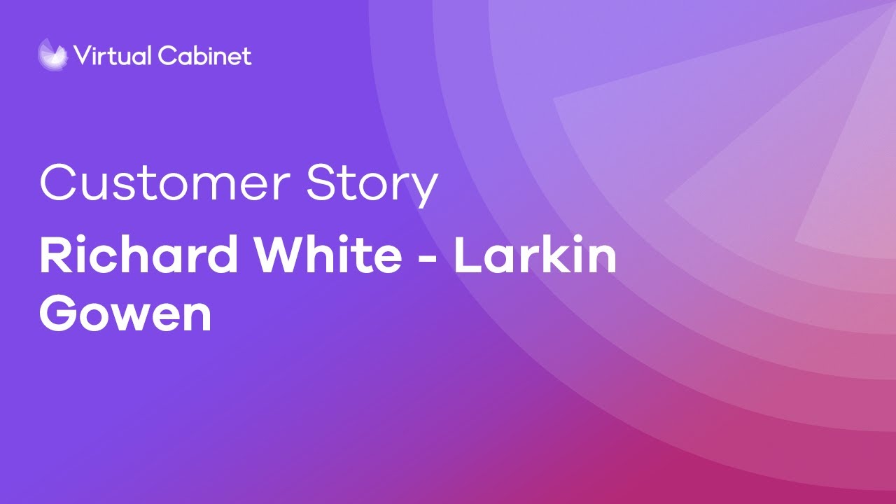 Larking Gowen  | Customer Story  | Virtual Cabinet