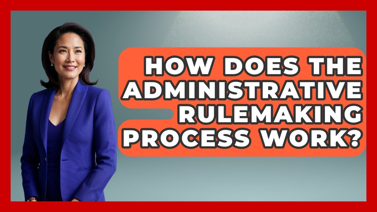 How Does The Administrative Rulemaking Process Work? - The Right Politics