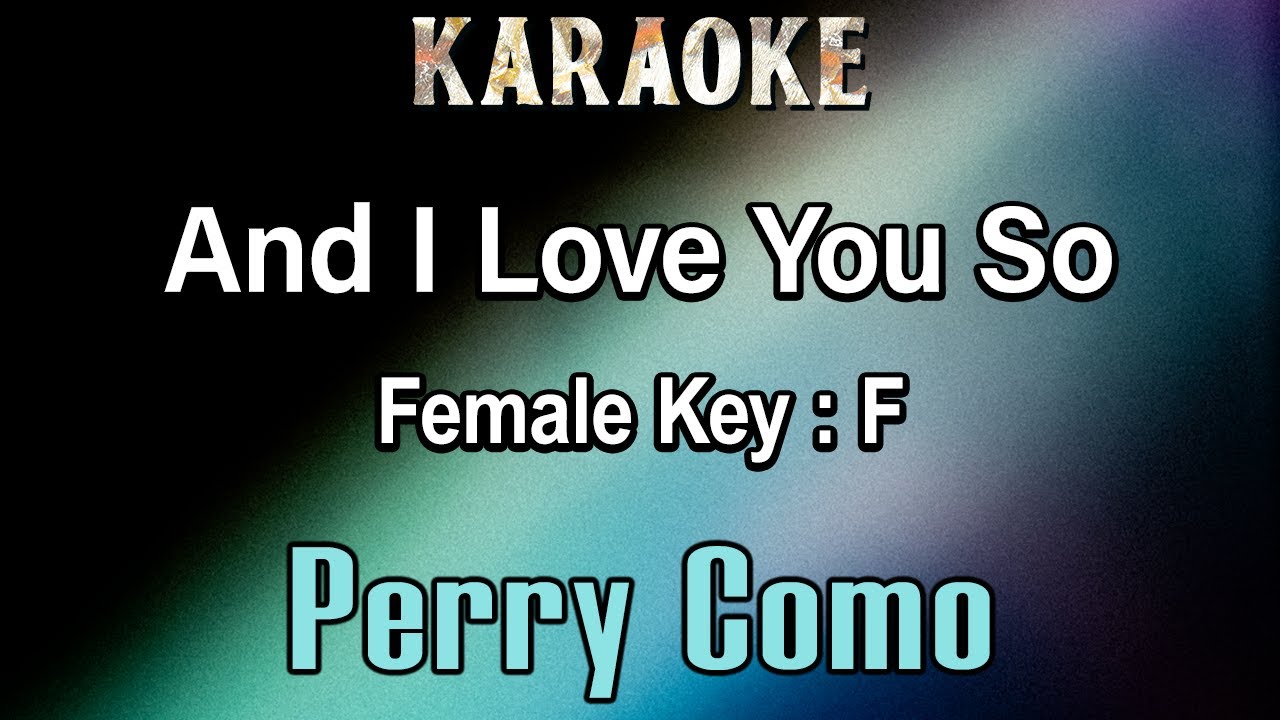 And I Love You So (Karaoke) - Perry Como - Female Key F
